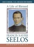 A Life Of Blessed Francis Xavier Seelos, Redemptorist