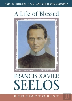 Bertrand.pt - A Life Of Blessed Francis Xavier Seelos, Redemptorist