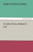 A Life Of Gen. Robert E. Lee