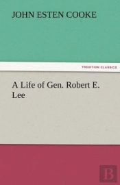 A Life Of Gen. Robert E. Lee