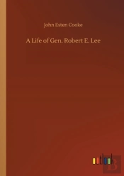 A Life Of Gen. Robert E. Lee