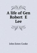 A Life Of Gen Robert E Lee