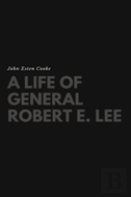 A Life Of General Robert E. Lee