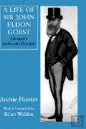 A Life Of Sir John Eldon Gorst