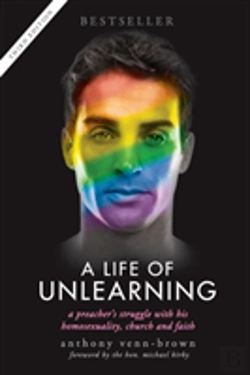 Bertrand.pt - A Life Of Unlearning - A Preacher'S Struggle With His Homosexuality, Church And Faith