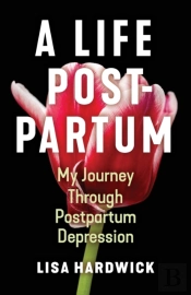 A Life Postpartum: My Journey Through Po