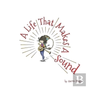 A Life That Makes A Sound