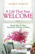 A Life That Says Welcome Â€“ Simple Ways To Open Your Heart & Home To Others