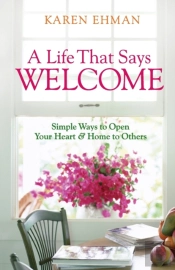 A Life That Says Welcome Â€“ Simple Ways To Open Your Heart & Home To Others