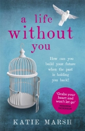 A Life Without You: A Gripping And Emotional Page-Turner About Love And Family Secrets