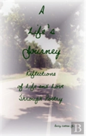 A Life'S Journey: Reflections Of Life And Love Through Poetry