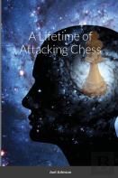 A Lifetime Of Attacking Chess