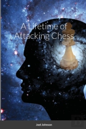 A Lifetime Of Attacking Chess