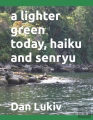 A Lighter Green Today, Haiku And Senryu