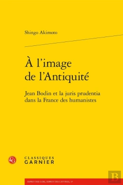 Bertrand.pt - À L'Image De L'Antiquité : Jean Bodin Et La Juris Prudentia Dans La France Des Humanistes