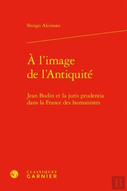 Bertrand.pt - À L'Image De L'Antiquité : Jean Bodin Et La Juris Prudentia Dans La France Des Humanistes