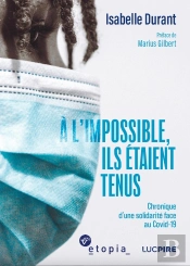 A L'Impossible, Ils Étaient Tenus : Chronique D'Une Solidarité Face Au Covid-19