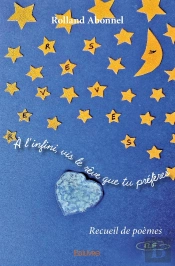 À L'Infini, Vis Le Rêve Que Tu Préfères : Recueil De Poèmes