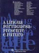 A Língua Portuguesa: Presente e Futuro