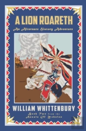 A Lion Roareth: An Alternate History Adv