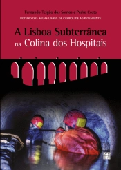 A Lisboa Subterrânea na Colina dos Hospitais