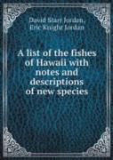 A List Of The Fishes Of Hawaii With Notes And Descriptions Of New Species