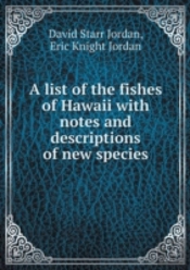 A List Of The Fishes Of Hawaii With Notes And Descriptions Of New Species