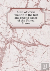 A List Of Works Relating To The First And Second Banks Of The United States