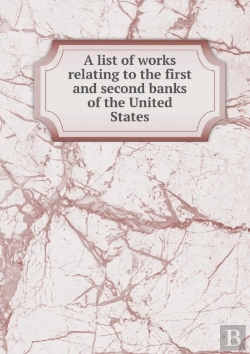 Bertrand.pt - A List Of Works Relating To The First And Second Banks Of The United States