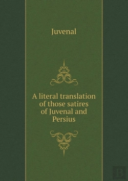 Bertrand.pt - A Literal Translation Of Those Satires Of Juvenal And Persius