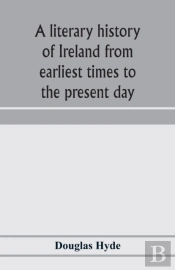 A Literary History Of Ireland From Earli