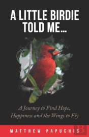 A Little Birdie Told Me...: A Journey To