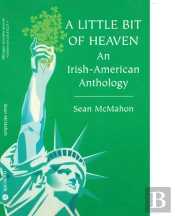 A Little Bit Of Heaven: An Irish American Anthology