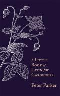 A Little Book Of Latin For Gardeners