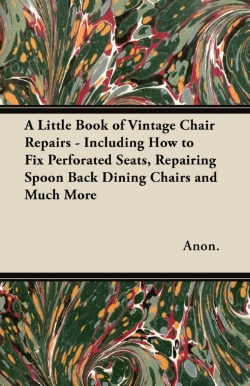 Bertrand.pt - A Little Book Of Vintage Chair Repairs - Including How To Fix Perforated Seats, Repairing Spoon Back Dining Chairs And Much More