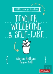 A Little Guide For Teachers: Teacher Wellbeing And Self-Care