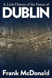 A Little History Of The Future Of Dublin