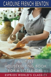 A Little Housekeeping Book For A Little Girl (Esprios Classics)