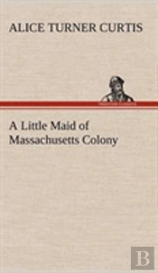 A Little Maid Of Massachusetts Colony
