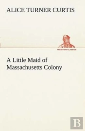 A Little Maid Of Massachusetts Colony