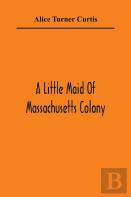 A Little Maid Of Massachusetts Colony