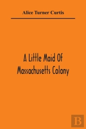 A Little Maid Of Massachusetts Colony