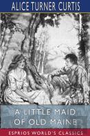 A Little Maid Of Old Maine (Esprios Classics)