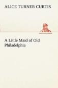 A Little Maid Of Old Philadelphia