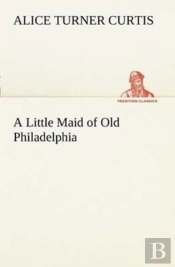 A Little Maid Of Old Philadelphia
