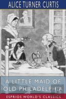 A Little Maid Of Old Philadelphia (Esprios Classics)