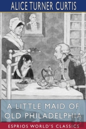 A Little Maid Of Old Philadelphia (Esprios Classics)