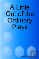 A Little Out Of The Ordinary Plays
