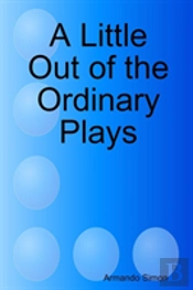 A Little Out Of The Ordinary Plays