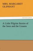 A Little Pilgrim Stories Of The Seen And The Unseen